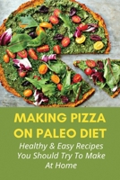 Making Pizza On Paleo Diet: Healthy & Easy Recipes You Should Try To Make At Home: Paleo Meat Fiesta Pizza B096Y5SBWZ Book Cover