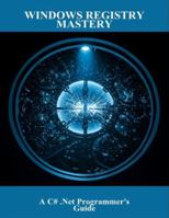 Windows Registry Mastery: A C# .Net Programmer'S Guide B0G4N8SB81 Book Cover