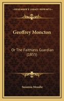 Geoffrey Moncton: Or, the Faithless Guardian (1855) 1540638456 Book Cover