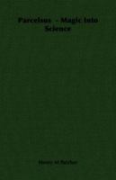 Parcelsus - Magic Into Science 1406732176 Book Cover