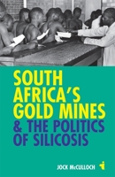 South Africa's Gold Mines & the Politics of Silicosis 1847010598 Book Cover