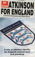 Atkinson for England - A tale of mistaken identity, the England national team and plumbing 1901746178 Book Cover