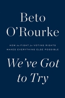 We've Got to Try: How the Fight for Voting Rights Makes Everything Else Possible 1250852463 Book Cover