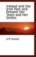 Ireland and the Irish Past and Present Her Tears and Her Smiles 052674667X Book Cover