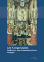 Die Gregorsmesse: Funktionen Eines Spatmittelalterlichen Bildtypus 3412118052 Book Cover