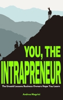 YOU, THE INTRAPRENEUR: The Unsaid Lessons Business Owners Hope You Learn B0DPL5K6N7 Book Cover