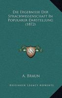 Die Ergebnisse Der Sprachwissenschaft In Popularer Darstellung (1872) 1247855988 Book Cover