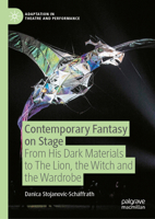 Contemporary Fantasy on Stage: From His Dark Materials to The Lion, the Witch and the Wardrobe (Adaptation in Theatre and Performance) 3032169186 Book Cover