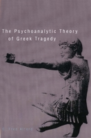 The Psychoanalytic Theory of Greek Tragedy 0300105266 Book Cover