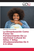 La Etnoeducaci�n Como Factor De Fortalecimiento De La Identidad Cultural En Ni�os Y Ni�as Afrodescendientes De 5 A 6 A�os 6203031798 Book Cover