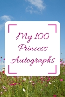 My 100 Princess Autographs: Princess Autograph/ Signature Gift Book For Fans, Women, Men, Girls, Boys, Teens And Kids 100 Blank Pages To Fill 6 x 9 Inches A5 1676424423 Book Cover