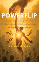 Powerflip: Instant power reversal for the oppressed masses: how to become leaders of self and others predestined for success— and how to manifest anything in your life 9887144657 Book Cover