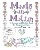Moods in Motion: A Coloring and Healing Book for Postpartum Moms 1533319081 Book Cover
