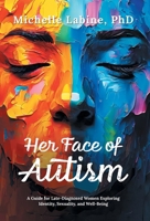 Her Face of Autism: A Guide for Late-Diagnosed Women Exploring Identity, Sexuality, and Well-Being 103834803X Book Cover