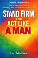 Essential Takeaways From Stand Firm and Act Like A Man : Joby Martin’s Principle on Becoming Who You are Meant to be In God B0GKW74DZP Book Cover