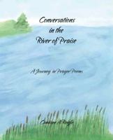 Conversations in the River of Praise: A Journey in Prayer Poems 1425166547 Book Cover