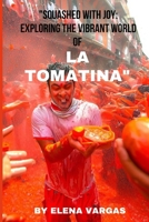 "Squashed with Joy: Exploring the Vibrant World of La Tomatina" B0CGYRGPW9 Book Cover