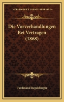 Die Vorverhandlungen Bei Vertragen (1868) 1161136460 Book Cover