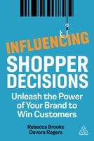 Influencing Shopper Decisions: Unleash the Power of Your Brand to Win Customers 1398603619 Book Cover