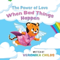 The Power of Love: When Bad Things Happen B0C6VYSPL6 Book Cover