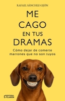 Me cago en tus dramas: Cómo dejar de comerte marrones que no son tuyos (Spanish Edition) B0FMQ3WT8G Book Cover
