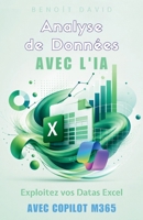 Analyse de Données avec L'IA : Exploitez vos datas Excel avec Copilot M365 (French Edition) B0GY59JW9Y Book Cover