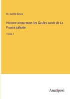 Histoire amoureuse des Gaules suivie de La France galante: Tome 1 3382203480 Book Cover