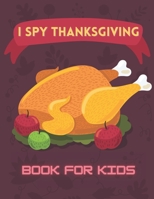 I Spy Thanksgiving Book For Kids: Activity Riddles Turkey Search Word Mazes Children Board B08MSV1S9F Book Cover