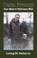 Calm Frenzy: One Man's Vietnam War 0972164901 Book Cover
