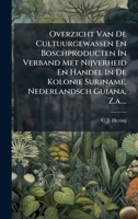 Overzicht Van De Cultuurgewassen En Boschproducten In Verband Met Nijverheid En Handel In De Kolonie Suriname, Nederlandsch Guiana, Z.a.... (Dutch Edition) 1024581500 Book Cover