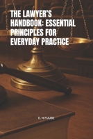 THE LAWYER’S HANDBOOK: ESSENTIAL PRINCIPLES FOR EVERYDAY PRACTICE B0GJ3YJ4KN Book Cover