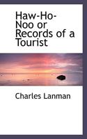 Haw-ho-noo, or, Records of a tourist 1241417490 Book Cover