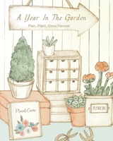 A Year In The Garden  Plan, Plant, Grow, Harvest 1660851645 Book Cover