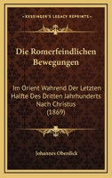 Die Romerfeindlichen Bewegungen: Im Orient Wahrend Der Letzten Halfte Des Dritten Jahrhunderts Nach Christus (1869) 1161120556 Book Cover
