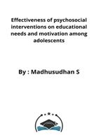 Effectiveness of psychosocial interventions on educational needs and motivation among adolescents 7690122159 Book Cover