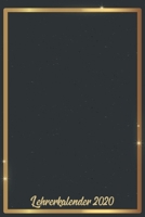 Lehrerkalender 2020: Wochenplaner zum notieren, organisieren und planen ca. DIN A5 6x9. Kalender / Terminkalender / Monats- / Tages�bersicht / Kontakt- / Geburtstags listen / Design: Goldener Rahmen m 1678338222 Book Cover