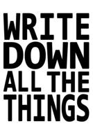 Write Down All The Things: Journal/Notebook for the Forgetful, Don't worry about anything, best gift under 10 dollars for men or women/Colleagues/Coworkers/Boss/Students/Office/Friends .... 1676397493 Book Cover