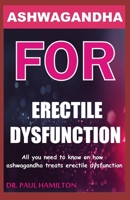 ASHWAGANDHA FOR ERECTILE DYSFUNCTION: All you need to know on how ashwagandha treats erectile dysfunction 165178910X Book Cover