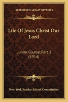 Life Of Jesus Christ Our Lord: Junior Course, Part 1 1104142872 Book Cover