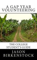 A Gap Year Volunteering: The College Student's Guide 1495917304 Book Cover