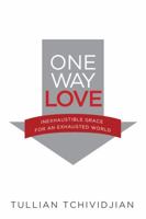 One Way Love: Inexhaustible Grace for an Exhausted World by Tchividjian, Tullian (2013) Paperback 0781406900 Book Cover