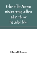 History of the Moravian missions among southern Indian tribes of the United States 9354043143 Book Cover
