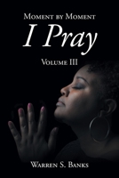 Moment by Moment I Pray: Volume III 1638442444 Book Cover