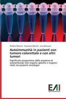 Autoimmunità in pazienti con tumore colorettale e con altri tumori: Significato prognostico della presenza di autoanticorpi non-organo specifici e ... nei pazienti oncologici 3639469631 Book Cover