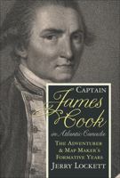 Captain James Cook in Atlantic Canada: The Adventurer and Map Maker's Formative Years 0887809200 Book Cover