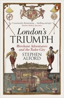 London's Triumph: Merchant Adventurers and the Tudor City 0141978112 Book Cover