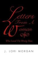 Letters from a Woman Who Loved the Wrong Man 1479709646 Book Cover