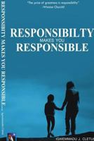 RESPONSIBILITY MAKES YOU RESPONSIBLE 1365369447 Book Cover