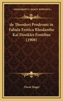 De Theodori Prodromi In Fabula Erotica Rhodanthe Kai Dosikles Fontibus (1908) 1161047190 Book Cover