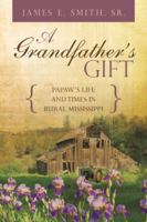 A Grandfather's Gift: Papaw's Life and Times in Rural Mississippi 1440141444 Book Cover